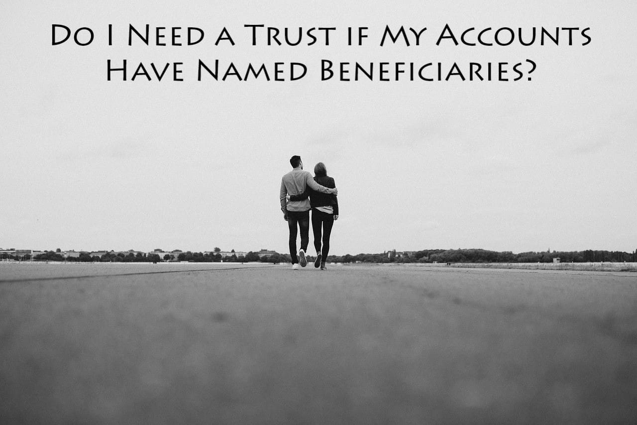do you need a trust if you have beneficiaries